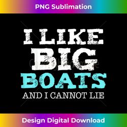 Funny I Like Big Boats and I Cannot Lie Cruise Boating - Sleek Sublimation PNG Download - Rapidly Innovate Your Artistic Vision