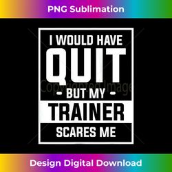 Womens I Would Have Quit But My Trainer Scares Me Tank Top - Bohemian Sublimation Digital Download - Animate Your Creative Concepts
