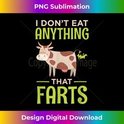 I Don't Eat Anything That Farts Vegan Vegetarian Cows - Sleek Sublimation PNG Download - Immerse in Creativity with Every Design