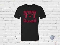 Ohio State Buckeyes Shirt, The Ohio State University Tshirt, Unique Saturday in Columbus Ohio State University Gift for