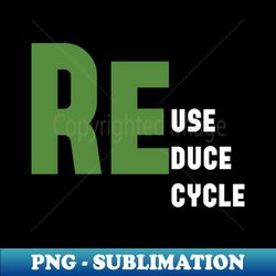 reuse reduce recycle - professional sublimation digital download - defying the norms