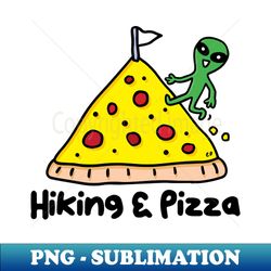hiking and pizza - png sublimation digital download - unleash your inner rebellion