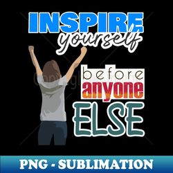 inspire yourself - unique sublimation png download - boost your success with this inspirational png download