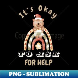 its okay to ask for help - instant sublimation digital download - transform your sublimation creations