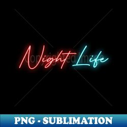 night life neon sign bi colors - aesthetic sublimation digital file - stunning sublimation graphics