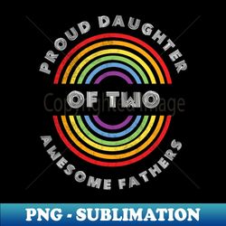 proud daughter of two awesome fathers pride lgbt shirt lgbtq t-shirt lgbt supporter pride month gift gay pride - retro png sublimation digital download - vibrant and eye-catching typography