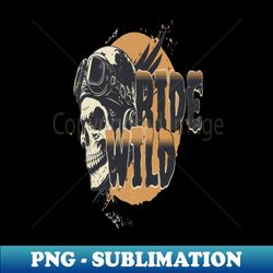 ride wild - signature sublimation png file - unleash your inner rebellion