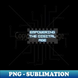 empowering the digital age technology - special edition sublimation png file - bring your designs to life