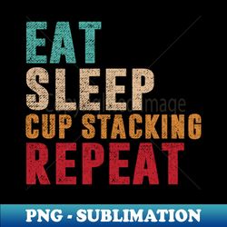 eat sleep cup stacking repeat - exclusive png sublimation download - transform your sublimation creations