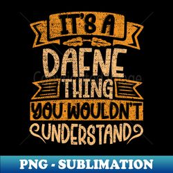 its a dafne thing you wouldnt understand - artistic sublimation digital file - bring your designs to life