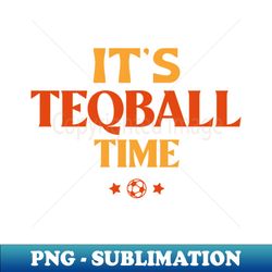its teqball time - high-quality png sublimation download - revolutionize your designs