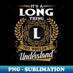 it is a long thing you wouldnt understand - png transparent sublimation file - unleash your inner rebellion