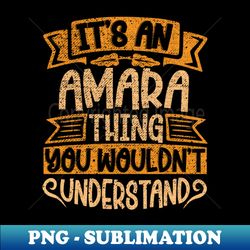 its an amara thing you wouldnt understand - png transparent sublimation file - transform your sublimation creations