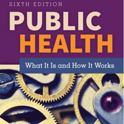 public health what it is and how it works 6th edition