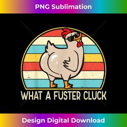 what a fuster cluck funny chicken lover farmer for women men - luxe sublimation png download - spark your artistic genius