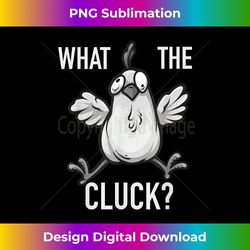 funny chicken - what the cluck - contemporary png sublimation design - spark your artistic genius