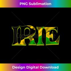 jamaican slang t 'irie'  rasta reggae jamaican slang - bespoke sublimation digital file - striking & memorable impressions