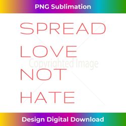 official spread love not hate - deluxe png sublimation download - rapidly innovate your artistic vision