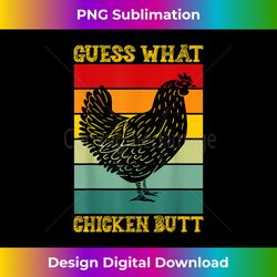 funny vintage guess what chicken butt! farm chicken butt - edgy sublimation digital file - spark your artistic genius