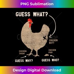 guess what chicken butt guess why chicken thigh who poo - minimalist sublimation digital file - rapidly innovate your artistic vision