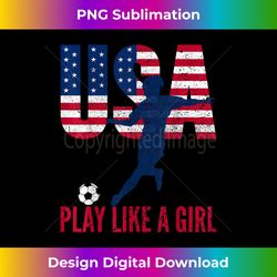 play like girl usa flag football team women game goal soccer - eco-friendly sublimation png download - challenge creative boundaries