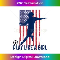 play like girl usa flag football team women game goal soccer tank top - futuristic png sublimation file - chic, bold, and uncompromising