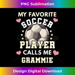 my favorite soccer player calls me grammie soccer grandma - bespoke sublimation digital file - channel your creative rebel