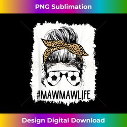 bleached soccer mawmaw life messy bun hair leopard print - chic sublimation digital download - channel your creative rebel