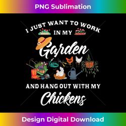 i just want to work in my garden and hang out with chickens - vibrant sublimation digital download - access the spectrum of sublimation artistry
