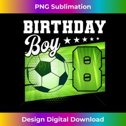 birthday boy tees 8 soccer its my 8th birthday boys soccer - crafted sublimation digital download - pioneer new aesthetic frontiers