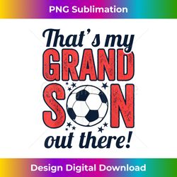 that's my grandson out there, grandparents soccer - minimalist sublimation digital file - animate your creative concepts