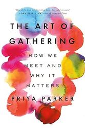 the art of gathering: how we meet and why it matters  v