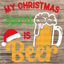 my christmas spirit is beer svg, this is my christmas spirit, christmas alcohol saying, funny christmas  svg eps dxf png