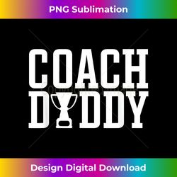 Coach Dad Apparel - Coach Daddy - Timeless PNG Sublimation Download - Pioneer New Aesthetic Frontiers