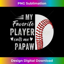 funny paw paw my favorite baseball player calls me paw paw - urban sublimation png design - spark your artistic genius