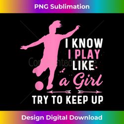 soccer player tshirt for girl goalkeeper kick sister mother - urban sublimation png design - pioneer new aesthetic frontiers