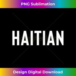 text only haitian - edgy sublimation digital file - animate your creative concepts