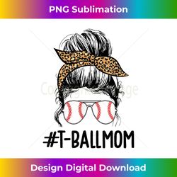 t-ball mom life messy bun , teeball mom softball mom - chic sublimation digital download - craft with boldness and assurance