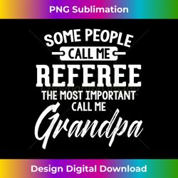 fathers day gift for a referee grandpa - deluxe png sublimation download - chic, bold, and uncompromising