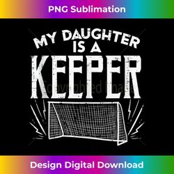 daughter is a keeper soccer goal goalkeeper family mom dad tank top - sleek sublimation png download - striking & memorable impressions