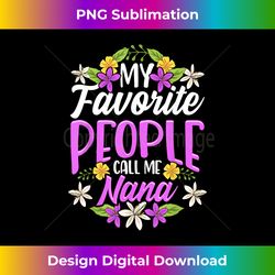 my favorite people call me nana floral mothers day gifts - chic sublimation digital download - enhance your art with a dash of spice