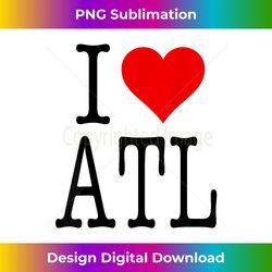 cool i love atl atlanta novelty - classic sublimation png file - customize with flair