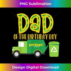 dad of the birthday boy father papa dads men garbage truck - artisanal sublimation png file - craft with boldness and assurance