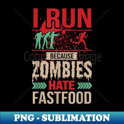 i run because zombies hate fast food design halloween party - premium png sublimation file - perfect for sublimation mastery