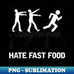 funny halloween zombies hate fast food - png sublimation digital download - transform your sublimation creations