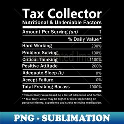 tax collector - nutritional and undeniable factors - artistic sublimation digital file - add a festive touch to every day