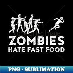 zombies hate fast food for a halloween fan - high-resolution png sublimation file - perfect for personalization