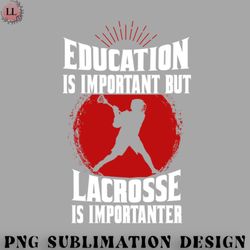 hockey png education is important but lacrosse lax