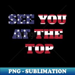 See you at the top Michael Chandler - Exclusive Sublimation Digital File - Perfect for Creative Projects