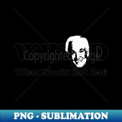 what would bob do - bob barker - modern sublimation png file - enhance your apparel with stunning detail